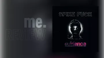 Review: Spike F*ck – EVIDENCE: Popgeschichte ignoriert, Gefühle gewonnen